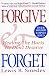 Forgive and Forget: Healing the Hurts We Don't Deserve