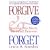 Forgive and Forget: Healing the Hurts We Don't Deserve
