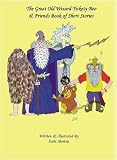 The Great Old Wizard Tickety Boo and Friends Book of Short Stories