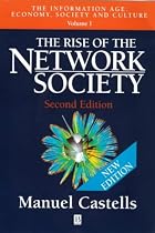 The Rise of the Network Society: Economy, Society and Culture v.1: The Information Age: Economy, Society and Culture Vol 1