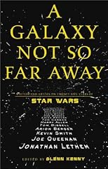 A Galaxy Not So Far Away: Writers and Artists on Twenty-five Years of Star Wars