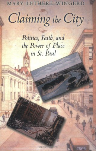 Claiming the City: Politics, Faith, and the Power of Place in St. Paul (Cushwa Center Studies of Catholicism in Twentieth-Century America)