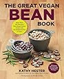 The Great Vegan Bean Book: More than 100 Delicious Plant-Based Dishes Packed with the Kindest Protein in Town! - Includes Soy-Free and Gluten-Free Recipes! (Great Vegan Book)