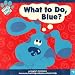 Books : What to Do, Blue? (Blue's Clues (8x8))
