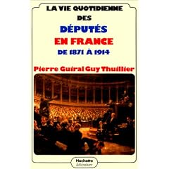 La Vie quotidienne des d�put�s en France de 1871 � 1914