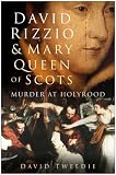 David Rizzio and Mary, Queen of Scots: Murder at Holyrood