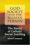God, Society and the Human Person: The Basics of Catholic Social Teaching