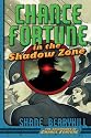 Chance Fortune in the Shadow Zone (The Adventures of Chance Fortune)