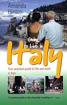 Going to Live in Italy: Your Practical Guide to Life and Work in Italy (How to)
