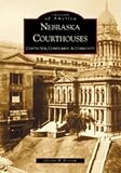 Nebraska Courthouses: Contention, Compromise, & Community (NE) (Images of America)