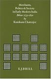 Merchants, Politics and Society in Early Modern India: Bihar: 1733-1820 (Brill's Indological Library, Vol 10) (Brill's Indological Library, Vol 10)