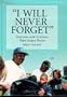 I Will Never Forget: Interviews With 39 Former Negro League Players