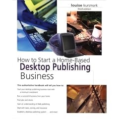 How to Start a Home-Based Desktop Publishing Business, 3rd (How to Start a Home-Based Desktop Publishing Business)