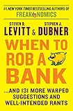When to Rob a Bank: ...And 131 More Warped Suggestions and Well-Intended Rants