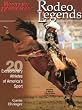 Rodeo Legends: Twenty Extraordinary Athletes of America's Sport (Western Horseman Books)