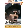 Clemente: La pasi�n y el carisma del �ltimo h�roe del b�isbol (The Passion and Grace of... by David Maraniss