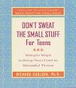Don't Sweat the Small Stuff for Teens: Simple Ways to Keep Your Cool in Stressful Times (Don't Sweat the Small Stuff Series)