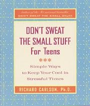 Don't Sweat the Small Stuff for Teens: Simple Ways to Keep Your Cool in Stressful Times (Don't Sweat the Small Stuff Series)