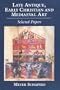 Late Antique, Early Christian, and Medieval Art (Meyer Schapiro Selected Papers)
