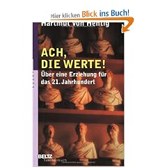 Ach, die Werte!: Ein �ffentliches Bewu�tsein von zwiesp�ltigen Aufgaben. �ber eine Erziehung f�r das 21. Jahrhundert (Beltz Taschenbuch / Essay)