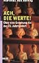 Ach, die Werte!: Ein �ffentliches Bewu�tsein von zwiesp�ltigen Aufgaben. �ber eine Erziehung f�r das 21. Jahrhundert (Beltz Taschenbuch / Essay)