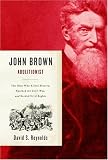 John Brown, Abolitionist : The Man Who Killed Slavery, Sparked The Civil War, And Seeded Civil Rights