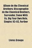 Album de the Chemical Brothers: Discographie de the Chemical Brothers, Surrender, Come with Us, Dig Your Own Hole, Singles 93-03, Further-
