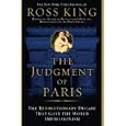 The Judgment of Paris: The Revolutionary Decade That Gave the World Impressionism