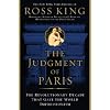 The Judgment of Paris: The Revolutionary Decade That Gave the World Impressionism