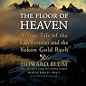 The Floor of Heaven: A True Tale of the Last Frontier and the Yukon Gold Rush