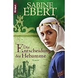 Die Entscheidung der Hebamme: Roman: Hebammen Saga 3 (Knaur TB)von "Sabine Ebert"