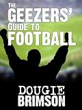 The Geezers' Guide To Football
