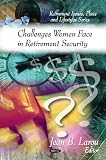 Challenges Women Face in Retirement Security (Retirement Issues, Plans, and Lifestyles Series)