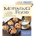 Morning Food: Breakfasts, Brunches and More for Savoring the Best Part of the Day