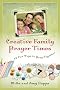 Creative Family Prayer Times: 52 Fun Ways to Pray Together