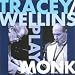 Tracey/Wellins Play Monk