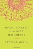 Divine Secrets of the Ya-Ya Sisterhood: A Novel