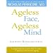 Ageless Face, Ageless Mind: Erase Wrinkles and Rejuvenate the Brain