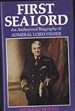 First Sea Lord : an authorized biography of Admiral Lord Fisher