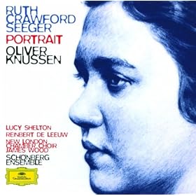 Ruth Crawford Seeger: Music for Small Orchestra; Study in Mixed Accents; Three Songs; Three Chants; String Quartet; Two Ricercari; Andante for String Orchestra; Rissolty Rossolty; Suite for Wind Quint