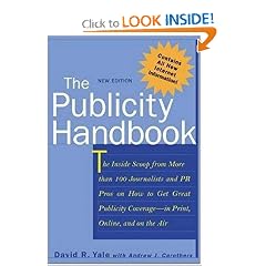 The Publicity Handbook, New Edition : The Inside Scoop from More than 100 Journalists and PR Pros on How to Get Great Publicity Coverage