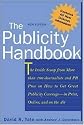 The Publicity Handbook, New Edition : The Inside Scoop from More than 100 Journalists and PR Pros on How to Get Great Publicity Coverage
