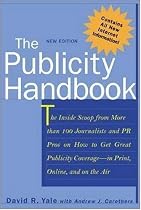 The Publicity Handbook, New Edition : The Inside Scoop from More than 100 Journalists and PR Pros on How to Get Great Publicity Coverage
