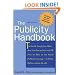 The Publicity Handbook, New Edition : The Inside Scoop from More than 100 Journalists and PR Pros on How to Get Great Publicity Coverage