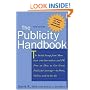 The Publicity Handbook, New Edition : The Inside Scoop from More than 100 Journalists and PR Pros on How to Get Great Publicity Coverage