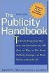 The Publicity Handbook, New Edition : The Inside Scoop from More than 100 Journalists and PR Pros on How to Get Great Publicity Coverage