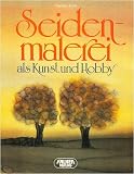 Seidenmalerei als Kunst und Hobby [Illustrierte Edition - Grossformat] (Falken-Sachbücher)