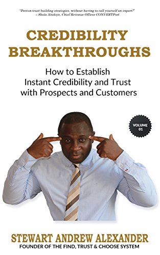 CREDIBILITY BREAKTHROUGHS: HOW TO ESTABLISH INSTANT CREDIBILITY AND TRUST WITH PROSPECTS AND CUSTOMERS