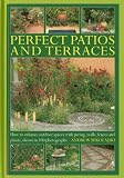 Perfect patios and terraces : how to enhance outdoor spaces with paving, walls, fences and plants, shown in 100 photographs