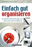 Einfach gut organisieren: So arbeiten Selbstst�ndige und Kleinunternehmer effektiver